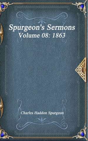 Spurgeon's Sermons Volume 08 de Charles Haddon Spurgeon