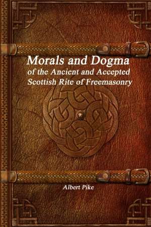 Morals and Dogma of the Ancient and Accepted Scottish Rite of Freemasonry de Albert Pike