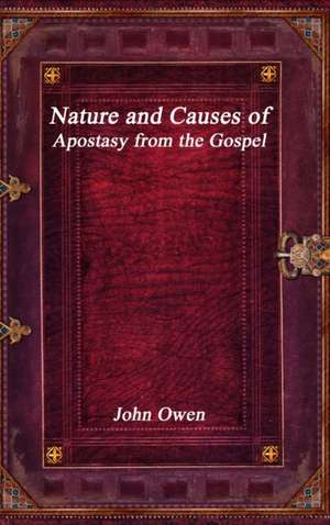 Nature and Causes of Apostasy from the Gospel de John Owen