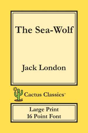 The Sea-Wolf (Cactus Classics Large Print) de Jack London