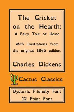 The Cricket on the Hearth (Cactus Classics Dyslexic Friendly Font) de Charles Dickens