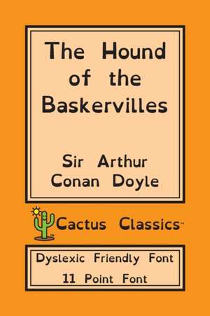 The Hound of the Baskervilles (Cactus Classics Dyslexic Friendly Font) de Arthur Conan Doyle