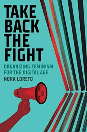 Take Back The Fight – Organizing Feminism for the Digital Age de Nora Loreto