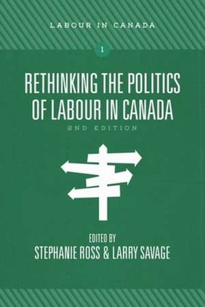 Rethinking the Politics of Labour in Canada de Stephanie Ross