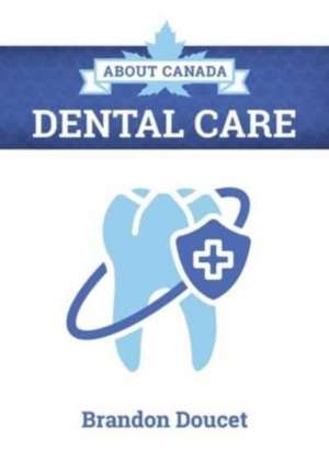 About Canada: Dental Care de Brandon Doucet