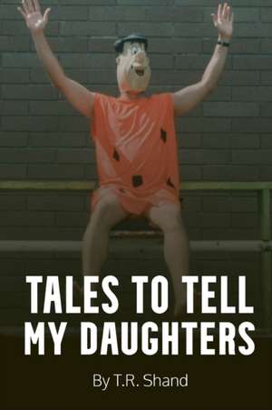 Tales to Tell My Daughters de T. R Shand