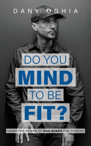 Do you MIND to be fit? de Dany Oghia