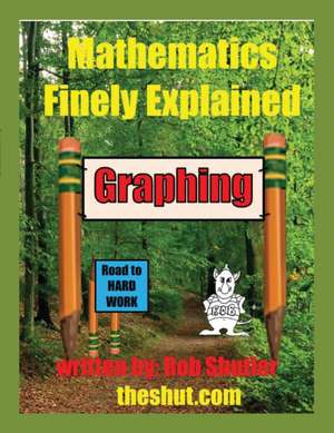 Mathematics Finely Explained - Graphing de Robert Robert Shutler