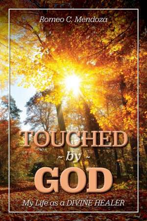 Touched By God de Romeo C Mendoza