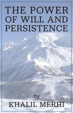 The Power of Will and Persistence de Khalil Merhi