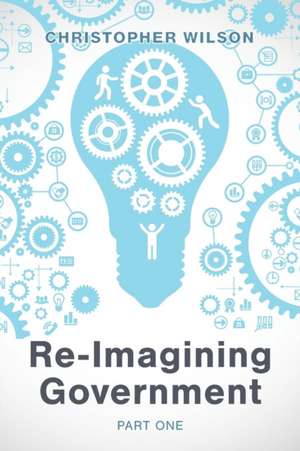 Re-Imagining Government de Christopher Wilson