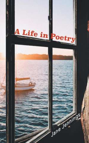 A Life in Poetry de Jane Jennings