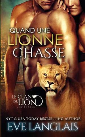 Quand une Lionne Chasse de Eve Langlais