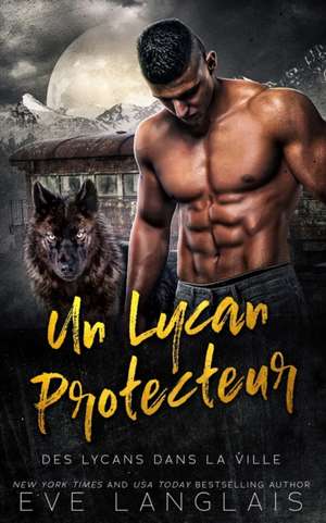 Un Lycan Protecteur de Eve Langlais