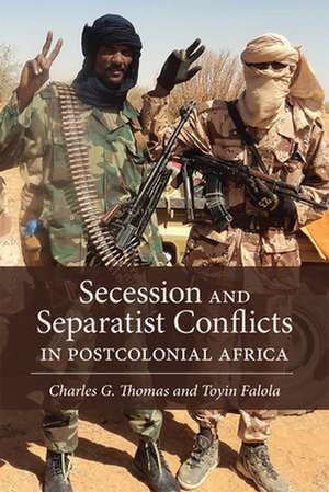 Secession and Separatist Conflicts in Postcolonial Africa de Charles G Thomas