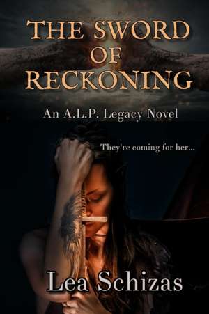 The Sword of Reckoning: An A.L.P. Legacy Novel de Lea Schizas