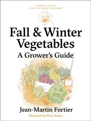 Fall and Winter Vegetables de Jean-Martin Fortier