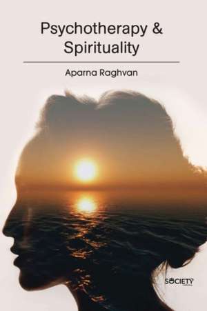 Psychotherapy & Spirituality de Aparna Raghvan