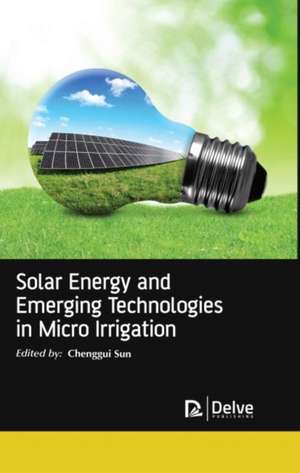 Solar Energy and Emerging Technologies in Micro Irrigation de Chenggui Sun