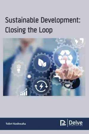 Sustainable Development: Closing the Loop de Saket Kushwaha