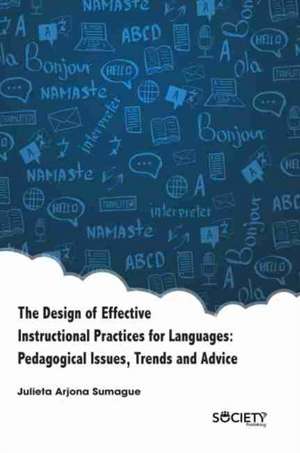 The the Design of Effective Instructional Practices for Languages: Pedagogical Issues, Trends and Advice de Julieta Arjona Sumague