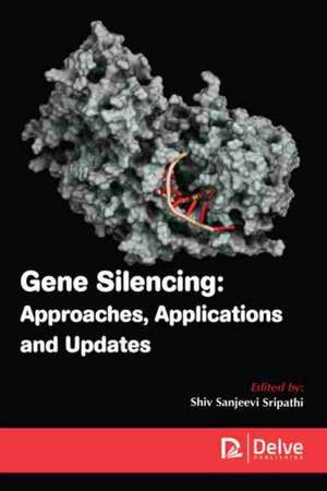 Gene Silencing: Approaches, Applications and Updates de Shiv Sanjeevi Sripathi