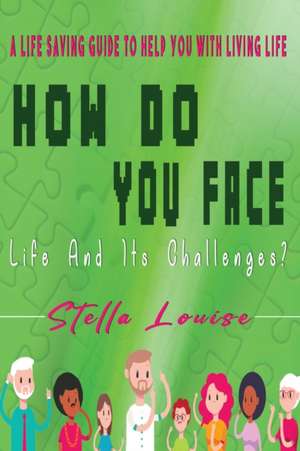 How Do You Face Life And It's Challenges? de Stella Louise