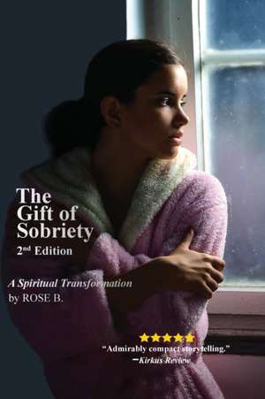 The Gift of Sobriety de Rose B.