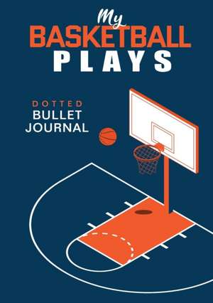 My Basketball Plays - Dotted Bullet Journal de Blank Classic