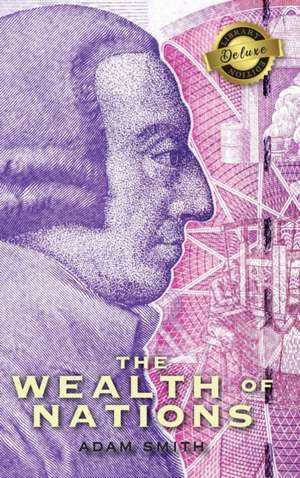 The Wealth of Nations (Complete) (Books 1-5) (Deluxe Library Edition) de Adam Smith