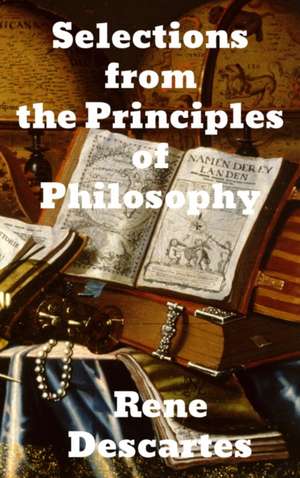 Selections from the Principles of Philosophy de Rene Descartes