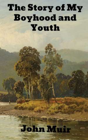 The Story of My Boyhood and Youth de John Muir