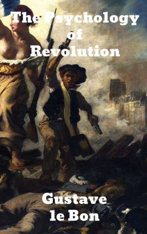 The Psychology of Revolution de Gustave Lebon