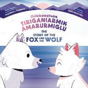 The Story of the Fox and the Wolf de Jaypeetee Arnakak