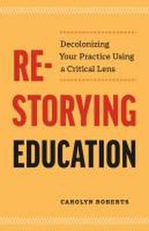 Re-Storying Education de Carolyn Roberts