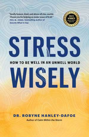 Stress Wisely de Robyne Hanley-Dafoe
