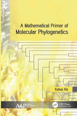 A Mathematical Primer of Molecular Phylogenetics de Xuhua Xia