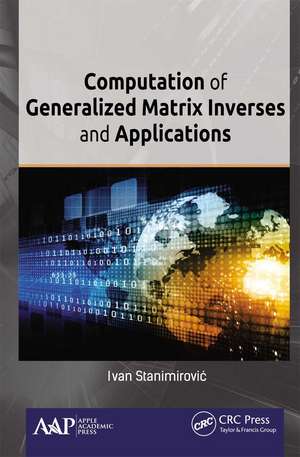 Computation of Generalized Matrix Inverses and Applications de Ivan Stanimirović