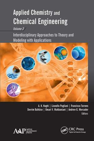 Applied Chemistry and Chemical Engineering, Volume 3: Interdisciplinary Approaches to Theory and Modeling with Applications de A. K. Haghi