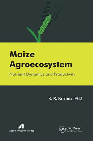 Maize Agroecosystem: Nutrient Dynamics and Productivity de K. R. Krishna