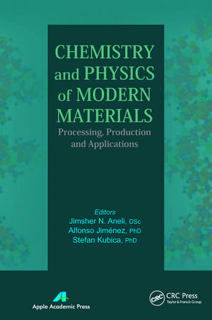 Chemistry and Physics of Modern Materials: Processing, Production and Applications de Jimsher N. Aneli