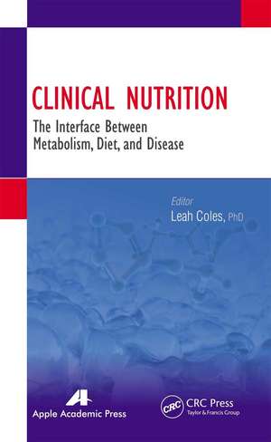 Clinical Nutrition: The Interface Between Metabolism, Diet, and Disease de Leah Coles