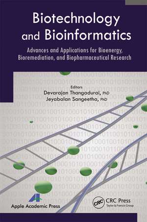 Biotechnology and Bioinformatics: Advances and Applications for Bioenergy, Bioremediation and Biopharmaceutical Research de Devarajan Thangadurai