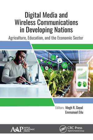 Digital Media and Wireless Communications in Developing Nations: Agriculture, Education, and the Economic Sector de Megh R. Goyal