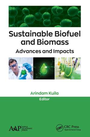 Sustainable Biofuel and Biomass: Advances and Impacts de Arindam Kuila