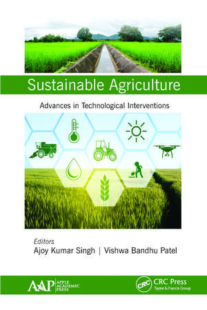 Sustainable Agriculture: Advances in Technological Interventions de Ajoy Kumar Singh