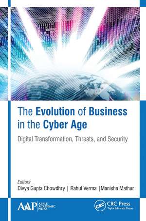 The Evolution of Business in the Cyber Age: Digital Transformation, Threats, and Security de Divya Gupta Chowdhry