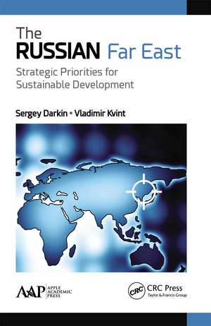 The Russian Far East: Strategic Priorities for Sustainable Development de Sergey Darkin