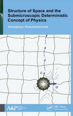 Structure of Space and the Submicroscopic Deterministic Concept of Physics de Volodymyr Krasnoholovets