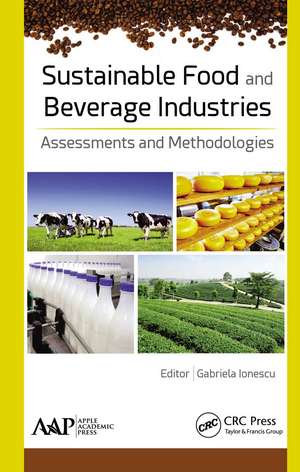 Sustainable Food and Beverage Industries: Assessments and Methodologies de Gabriela Ionescu